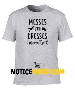 Messes And Dresses MomOfBoth, Mom Of Both Shirt, Messes And Dresses T Shirt, Fun Mother’s Days Shirt