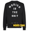 Mexico is the shit Sweatshirt Back