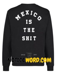 Mexico is the shit Sweatshirt Back