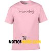 Morning Font T Shirt