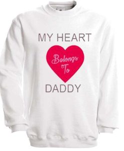 My Heart Belongs To Daddy Sweatshirt