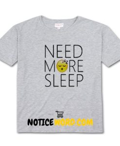 Need More Sleep T Shirt