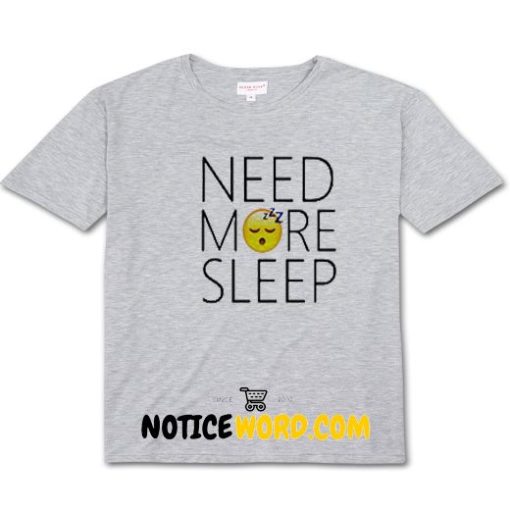 Need More Sleep T Shirt