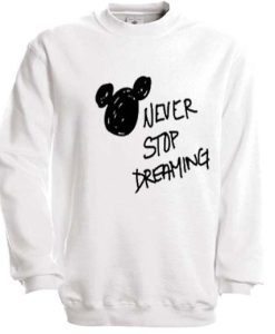 Never Stop Dreaming Sweatshirt