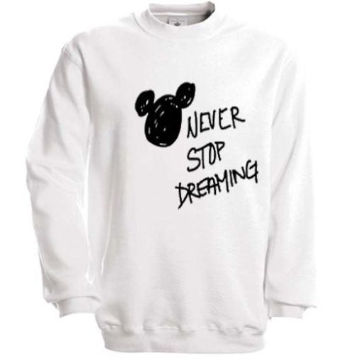 Never Stop Dreaming Sweatshirt