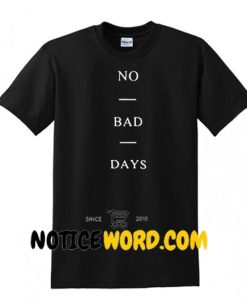 No Bad Days T Shirt