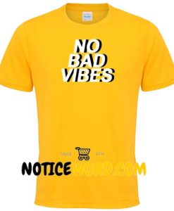 No Bad Vibes T Shirt