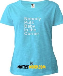 Nobody Puts Baby in the Corner Dirty Dancing, Patrick Swayze, Veronica Mars, Fall Out Boy T Shirt