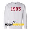 Number 1985 Sweatshirt Unisex Adult Size S to 3XL