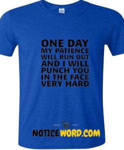 One DAY My PATIENCE Will RUN Out T Shirt