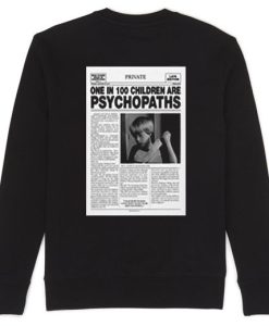 One In 100 Children Are Psychopaths back Sweatshirt