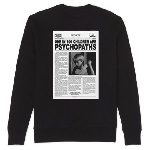 One In 100 Children Are Psychopaths back Sweatshirt