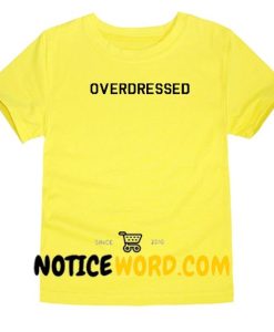 Overdressed T Shirt