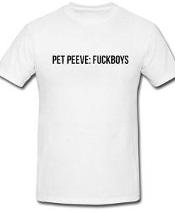 Pet Peeves Fuckboys T Shirt