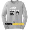 Plenty Of Fish In The Sea Only One Bass Sweatshirt