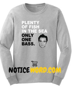 Plenty Of Fish In The Sea Only One Bass Sweatshirt