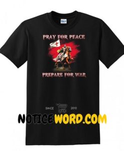 Pray For Peace Prepare For War Shirt