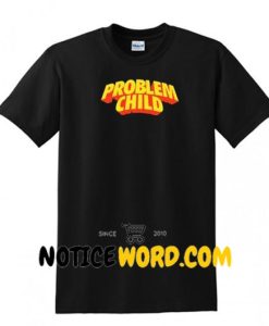 Problem Child T Shirt