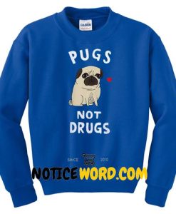 Pugs Not Drugs Sweatshirt