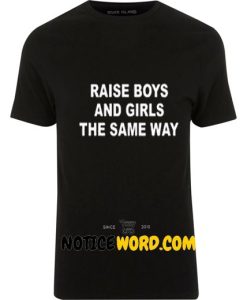 Raise Boys And Girls The Same Way Black T Shirt