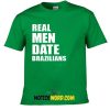 Real Men Date Brazilians Mens for Boyfriend T Shirt