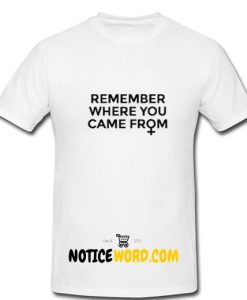 Remember Where You Came From Unisex adult T Shirt