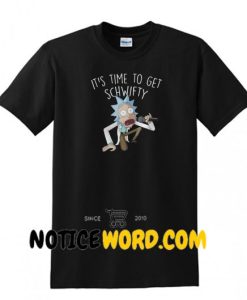 Rick and Morty It's Time to Get Schwifty shirt