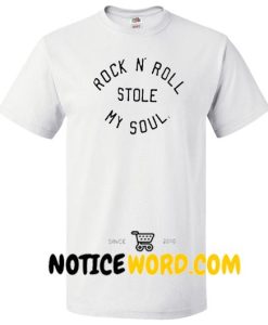 Rock n' Roll Stole My Soul T shirt