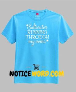 Saltwater Running Through My Veins Shirt, Beach Shirt, Vacation Shirt, Ocean Shirt