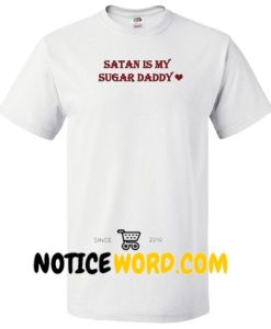 Satan Is My Sugar Daddy Unisex adult T shirt