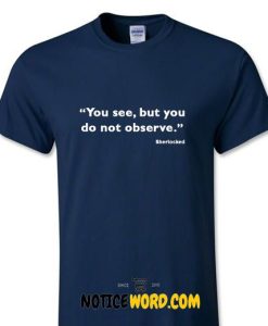 Sherlock Holmes Tee - You see but you do not observe T Shirt