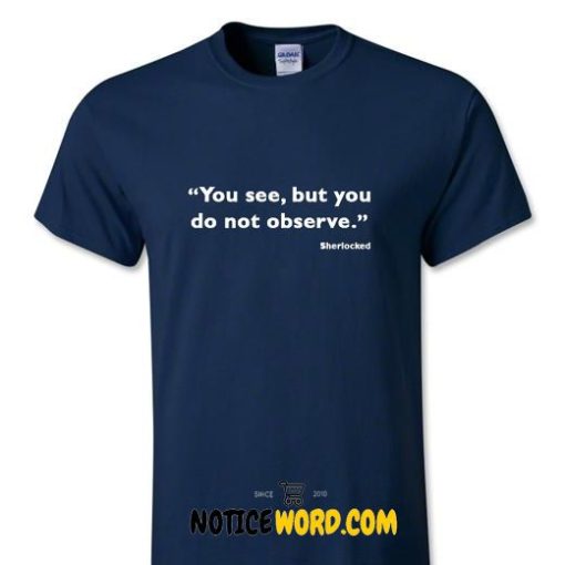 Sherlock Holmes Tee - You see but you do not observe T Shirt