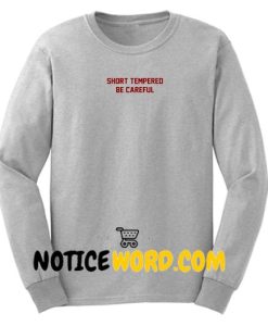 Short Tempered Be Careful Sweatshirt