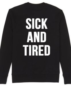 Sick And Tired back Sweatshirt