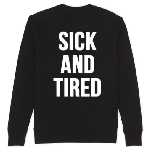 Sick And Tired back Sweatshirt