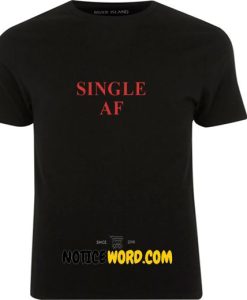 Single AF, Funny Graphic Top, Womens Single T Shirt