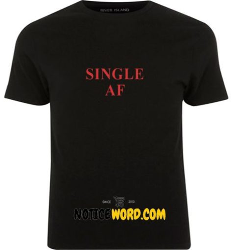 Single AF, Funny Graphic Top, Womens Single T Shirt