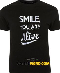 Smile You Are Alive T Shirt