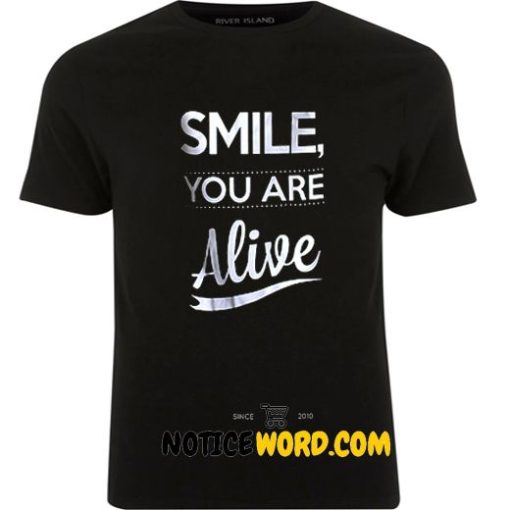 Smile You Are Alive T Shirt