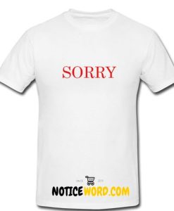 Sorry T Shirt