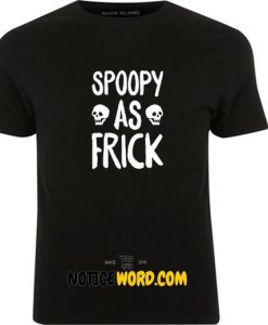 Spoopy As Frick T Shirt