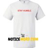 Stay Humble T Shirt