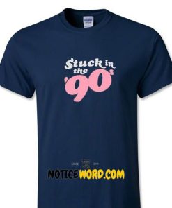Stuck In The 90's T Shirt