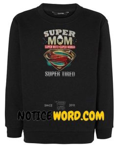 Super mom super wife super woman super tired Sweatshirt