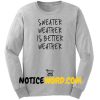 Sweater Weather is Better Weather Unisex Sweater Sweatshirt