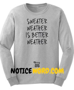 Sweater Weather is Better Weather Unisex Sweater Sweatshirt