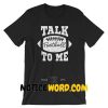 Talk Football to Me T Shirt, Funny Football College, Football Gift, Game Day T Shirt