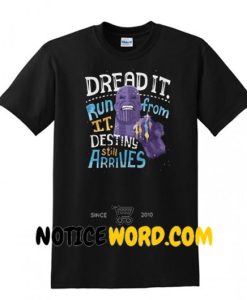 Thanos dread it run from it destiny still arrives shirt