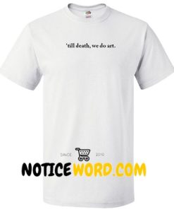 Til Death We Do Art T Shirt