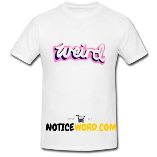 Weird T Shirt